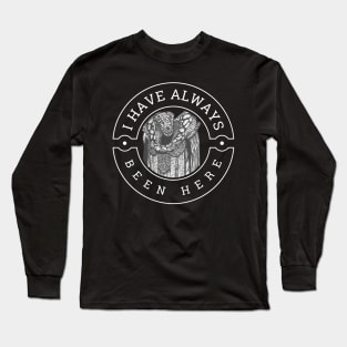 I Have Always Been Here - Black - Sci-Fi Long Sleeve T-Shirt
